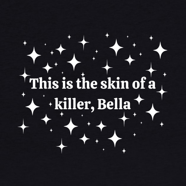 This is the skin of a killer Bella by Golden Moon Goods